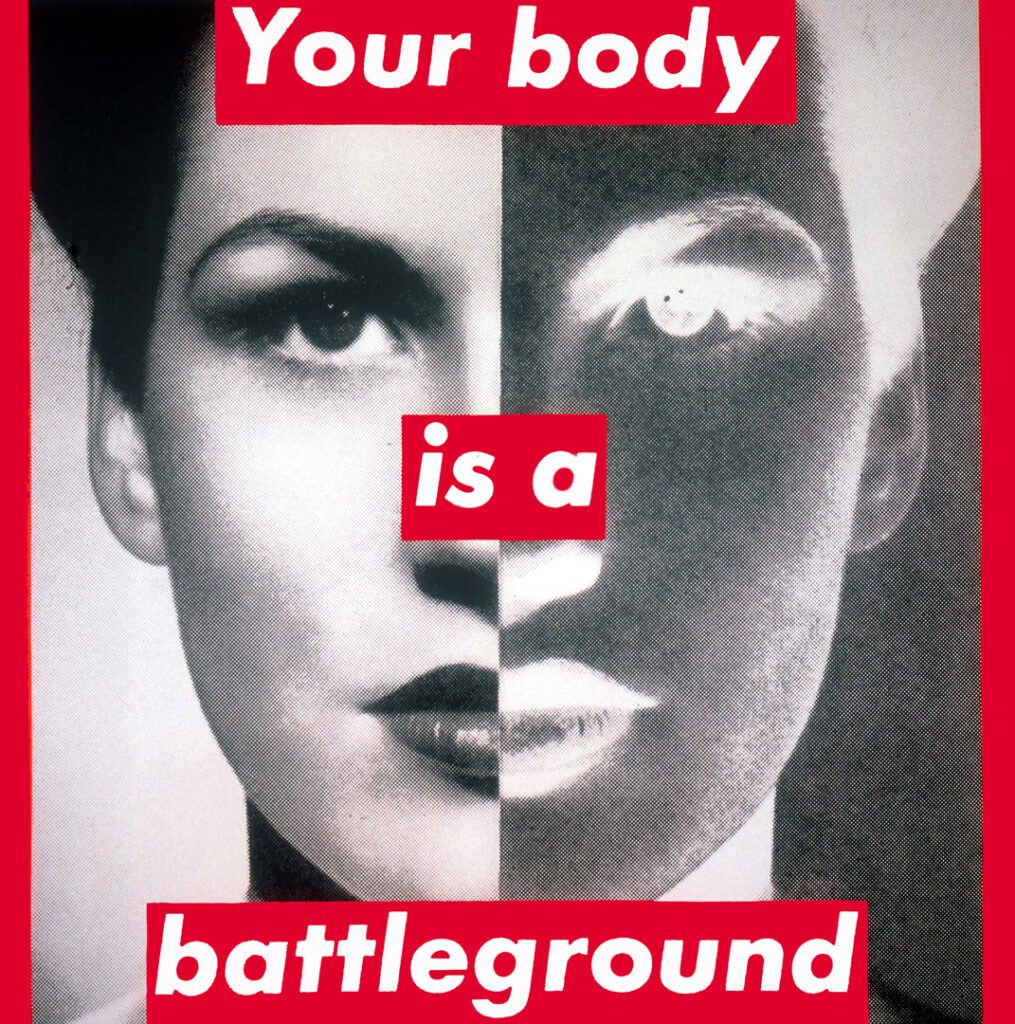 your body is a battleground - Barbara Kruger
