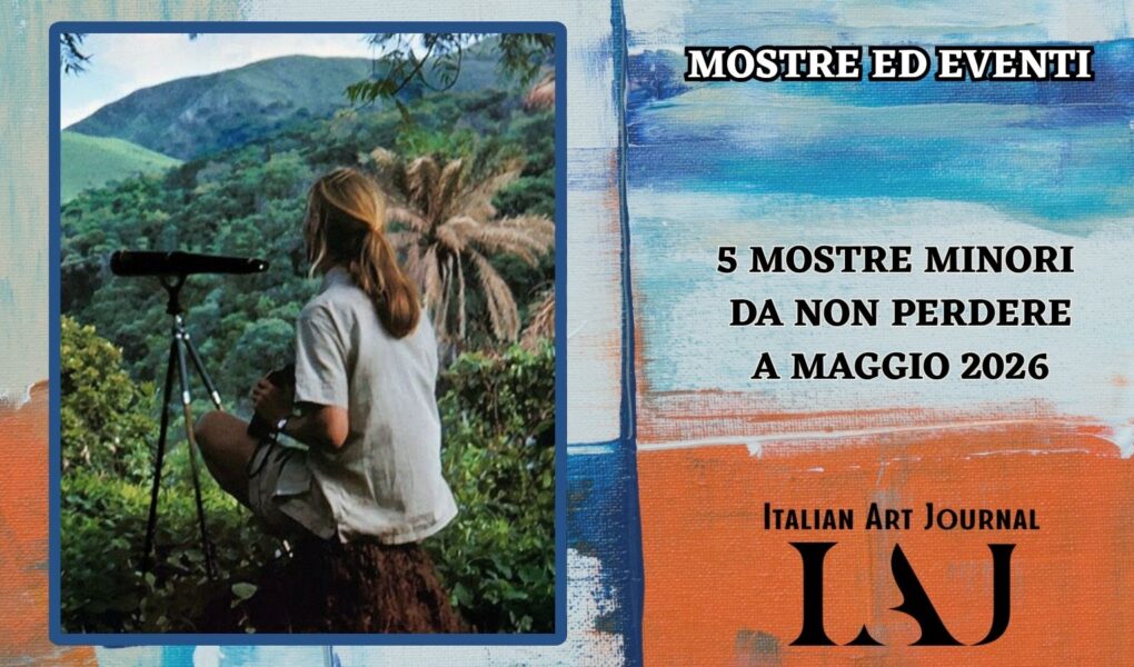 5 mostre minori da non perdere in Italia a maggio 2026